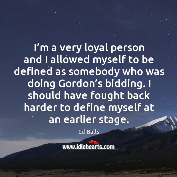I’m a very loyal person and I allowed myself to be defined as somebody who was doing Image