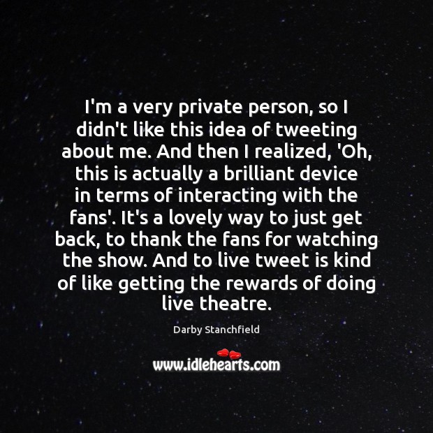 I’m a very private person, so I didn’t like this idea of Darby Stanchfield Picture Quote