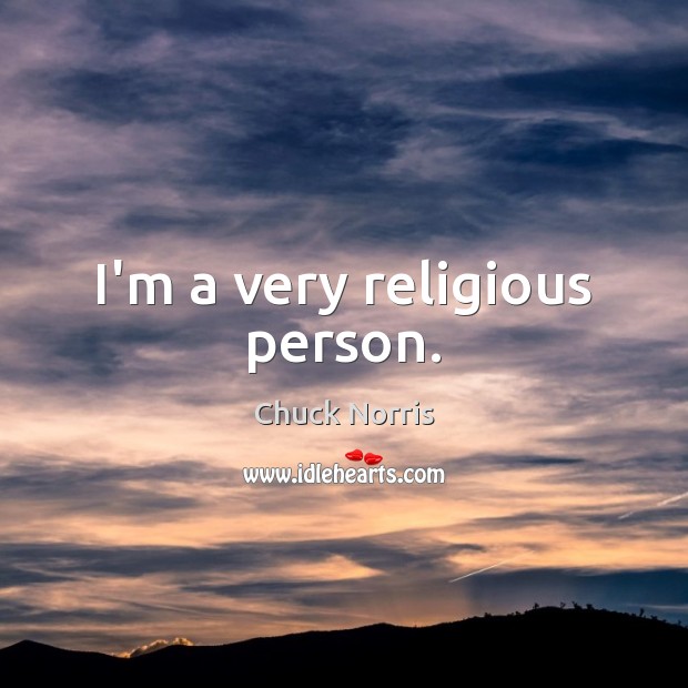 I’m a very religious person. Chuck Norris Picture Quote