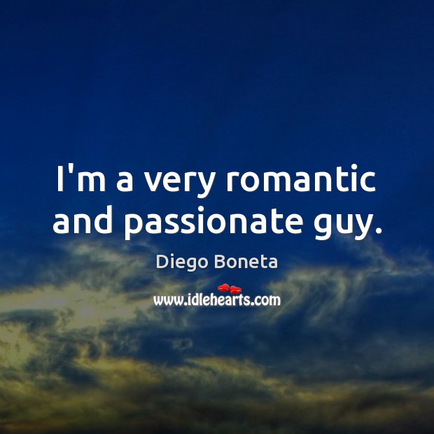 I’m a very romantic and passionate guy. Diego Boneta Picture Quote