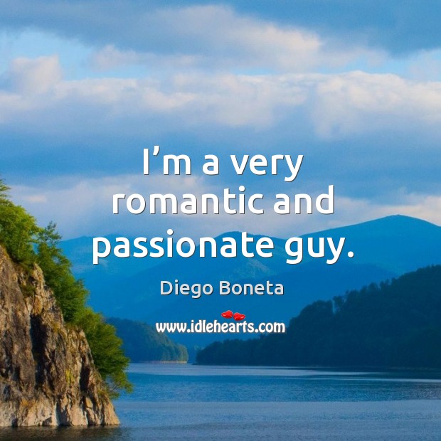 I’m a very romantic and passionate guy. Diego Boneta Picture Quote