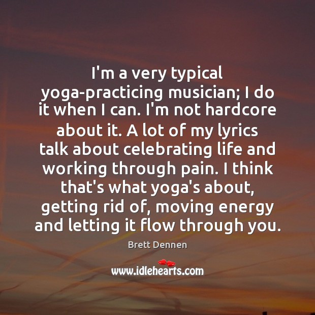 I’m a very typical yoga-practicing musician; I do it when I can. Brett Dennen Picture Quote