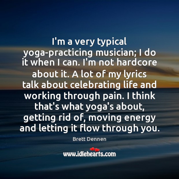 I’m a very typical yoga-practicing musician; I do it when I can. Brett Dennen Picture Quote