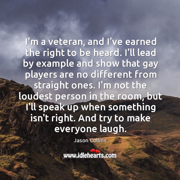 I’m a veteran, and I’ve earned the right to be heard. I’ll Jason Collins Picture Quote