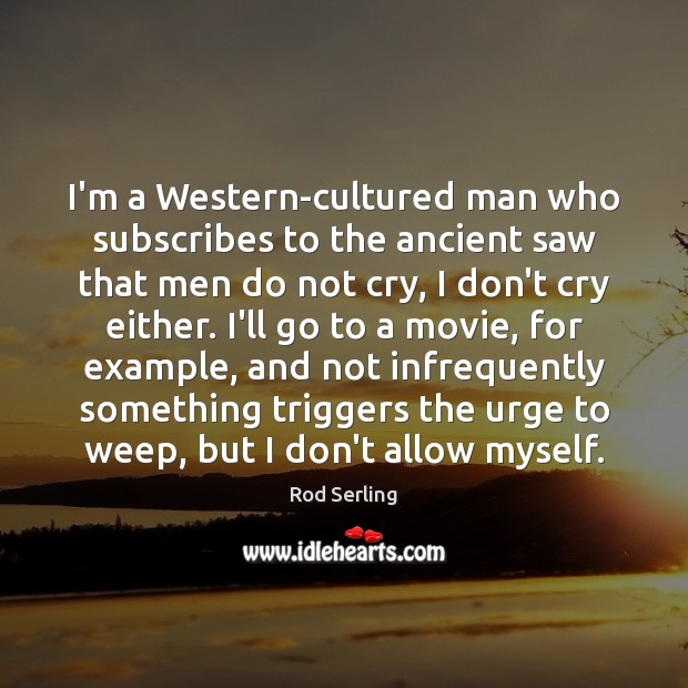 I’m a Western-cultured man who subscribes to the ancient saw that men Rod Serling Picture Quote