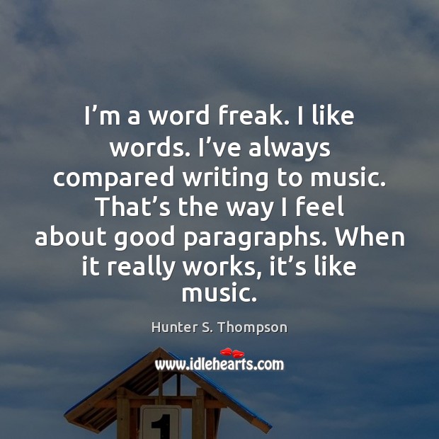 I’m a word freak. I like words. I’ve always compared Hunter S. Thompson Picture Quote