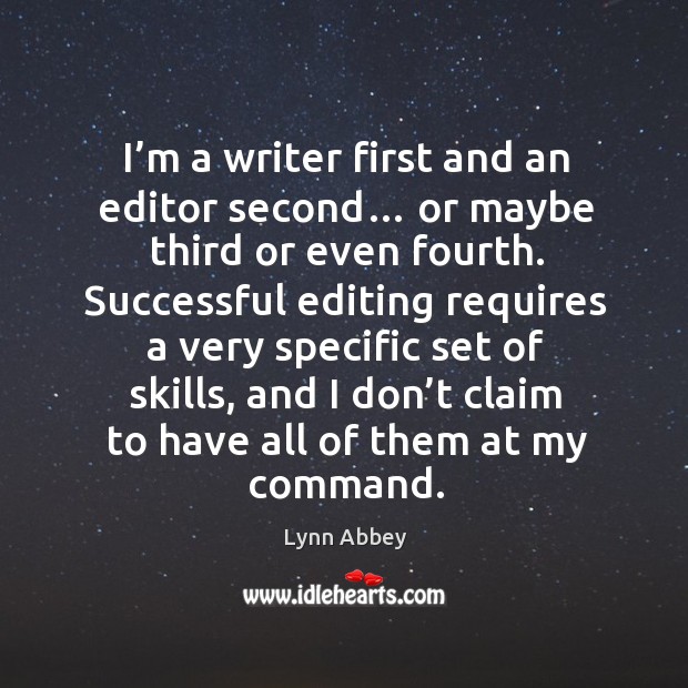 I’m a writer first and an editor second… or maybe third or even fourth. Lynn Abbey Picture Quote
