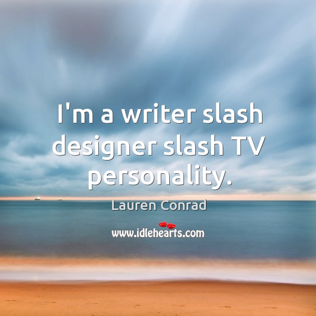 I’m a writer slash designer slash TV personality. Image