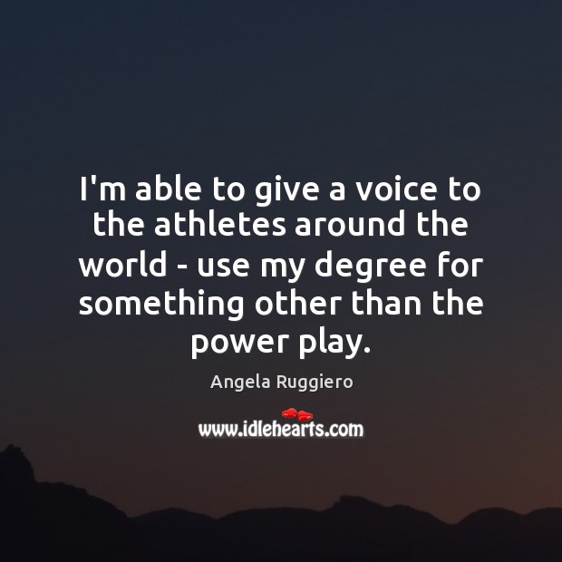 I’m able to give a voice to the athletes around the world Angela Ruggiero Picture Quote