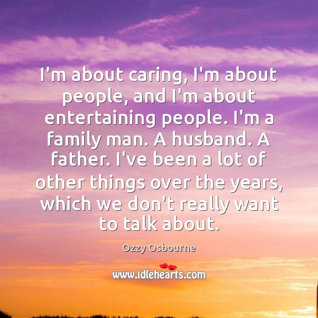 I’m about caring, I’m about people, and I’m about entertaining people. I’m Image