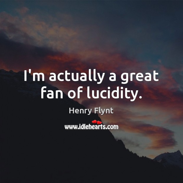 I’m actually a great fan of lucidity. Image