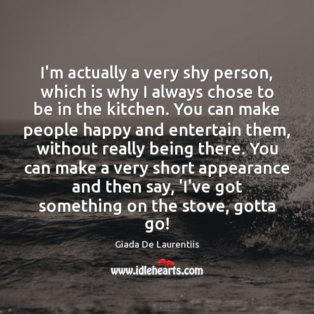 I’m actually a very shy person, which is why I always chose Appearance Quotes Image