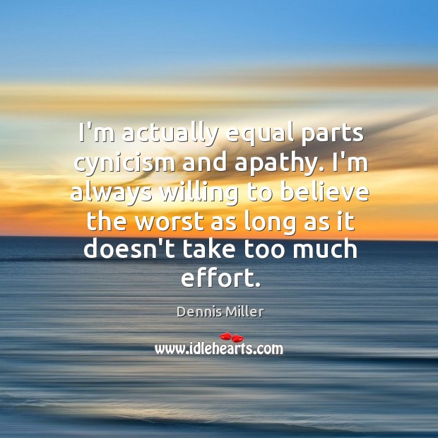 I’m actually equal parts cynicism and apathy. I’m always willing to believe Image