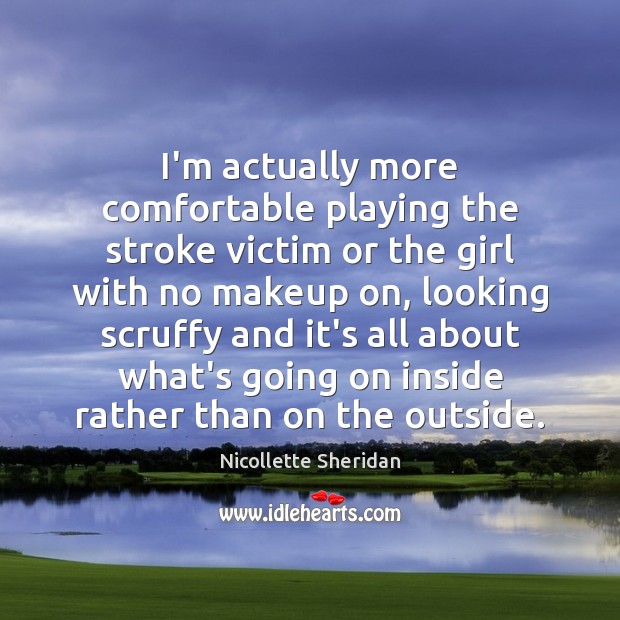 I’m actually more comfortable playing the stroke victim or the girl with Nicollette Sheridan Picture Quote