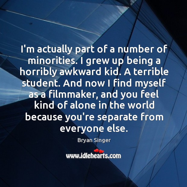 I’m actually part of a number of minorities. I grew up being Bryan Singer Picture Quote