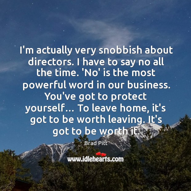 I’m actually very snobbish about directors. I have to say no all Image