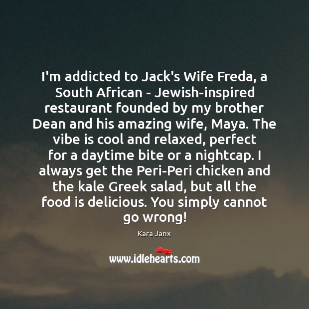 I’m addicted to Jack’s Wife Freda, a South African – Jewish-inspired restaurant Kara Janx Picture Quote