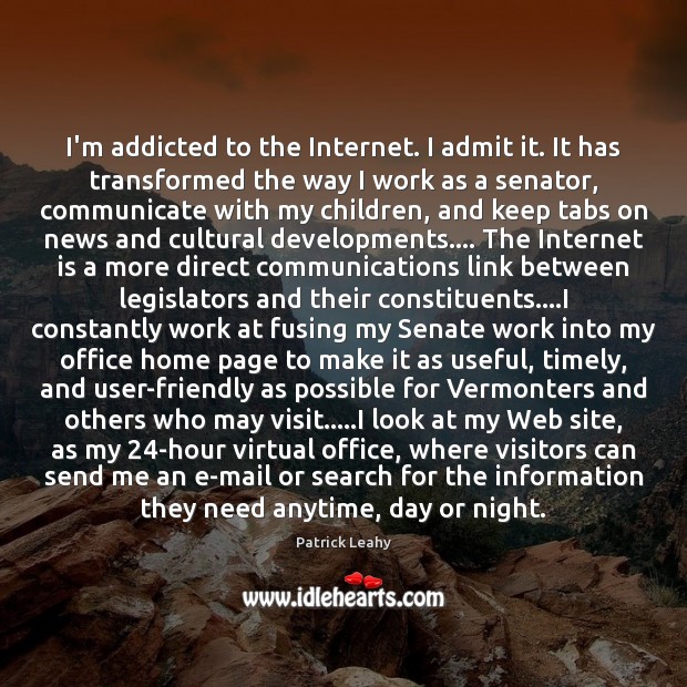 I’m addicted to the Internet. I admit it. It has transformed the Internet Quotes Image