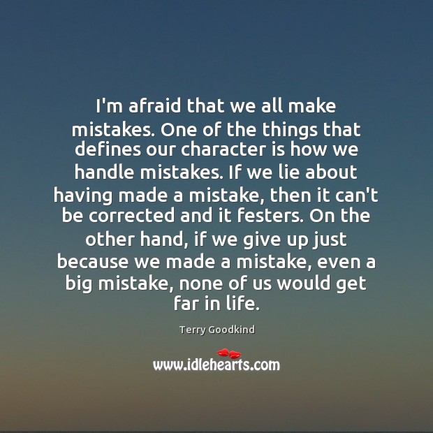 I’m afraid that we all make mistakes. One of the things that Terry Goodkind Picture Quote
