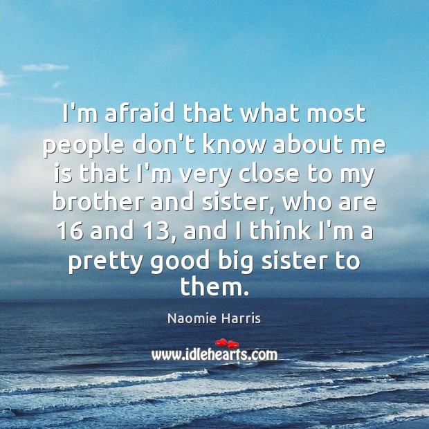 I’m afraid that what most people don’t know about me is that Naomie Harris Picture Quote
