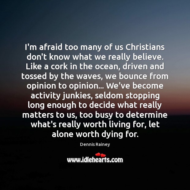 I’m afraid too many of us Christians don’t know what we really Dennis Rainey Picture Quote