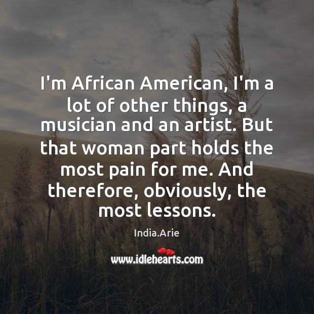 I’m African American, I’m a lot of other things, a musician and India.Arie Picture Quote