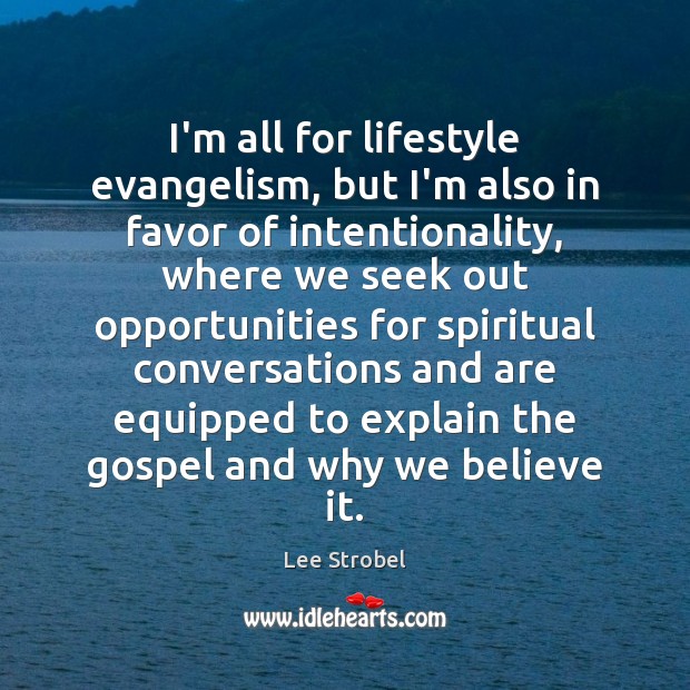 I’m all for lifestyle evangelism, but I’m also in favor of intentionality, Lee Strobel Picture Quote
