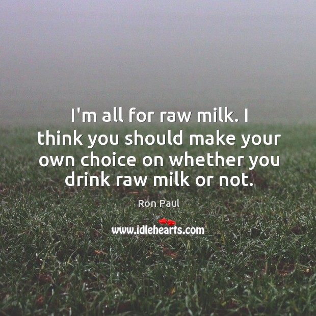 I’m all for raw milk. I think you should make your own Image