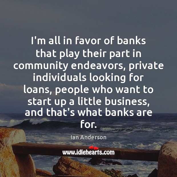 I’m all in favor of banks that play their part in community Image