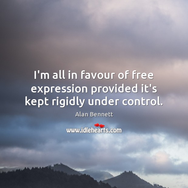 I’m all in favour of free expression provided it’s kept rigidly under control. Image