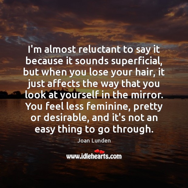 I’m almost reluctant to say it because it sounds superficial, but when Joan Lunden Picture Quote