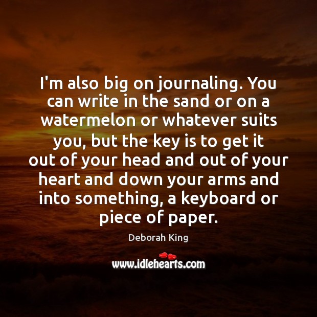 I’m also big on journaling. You can write in the sand or Deborah King Picture Quote