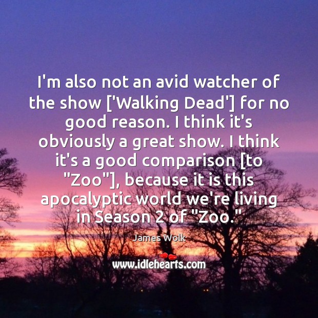 I’m also not an avid watcher of the show [‘Walking Dead’] for Comparison Quotes Image