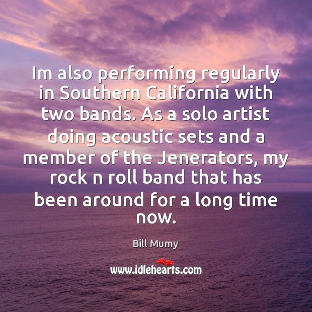 Im also performing regularly in Southern California with two bands. As a Bill Mumy Picture Quote