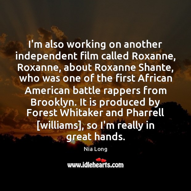 I’m also working on another independent film called Roxanne, Roxanne, about Roxanne Nia Long Picture Quote