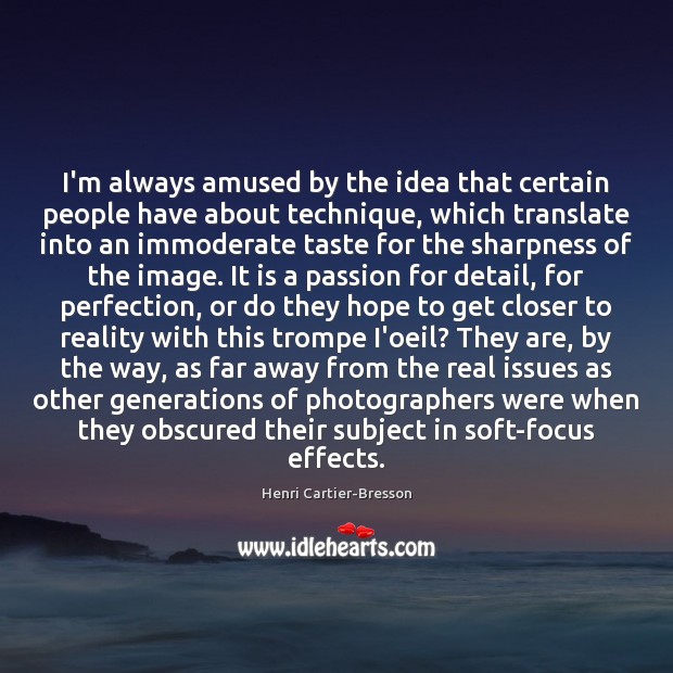 I’m always amused by the idea that certain people have about technique, Passion Quotes Image