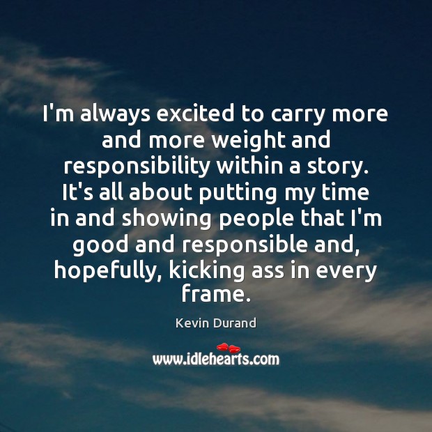 I’m always excited to carry more and more weight and responsibility within Image