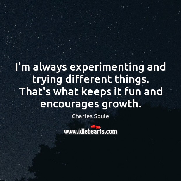 I’m always experimenting and trying different things. That’s what keeps it fun Charles Soule Picture Quote