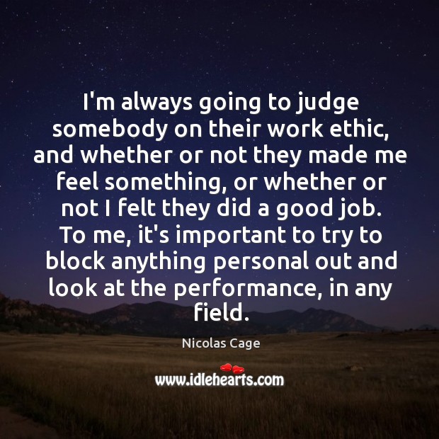 I’m always going to judge somebody on their work ethic, and whether Image