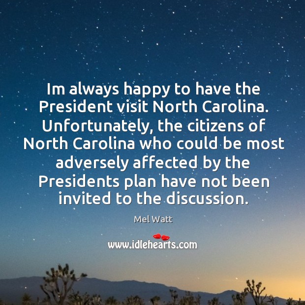 Im always happy to have the President visit North Carolina. Unfortunately, the Mel Watt Picture Quote