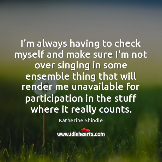 I’m always having to check myself and make sure I’m not over Katherine Shindle Picture Quote
