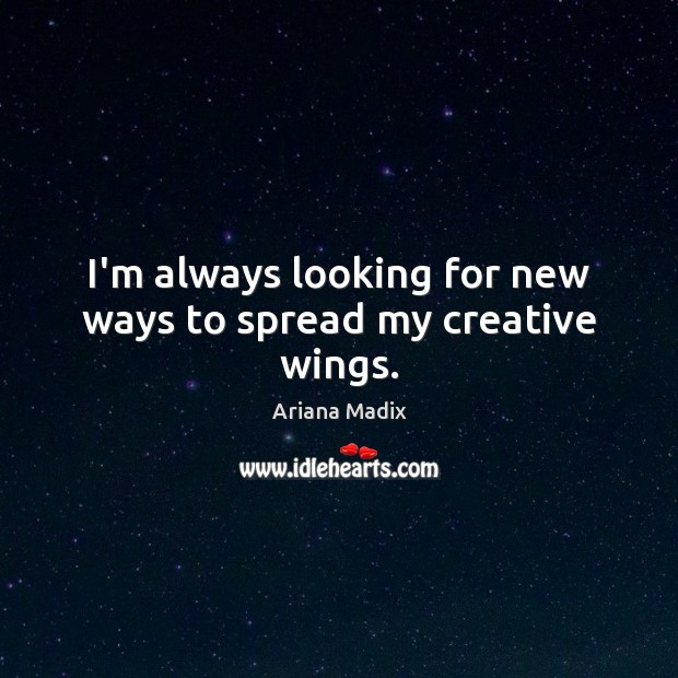 I’m always looking for new ways to spread my creative wings. Image