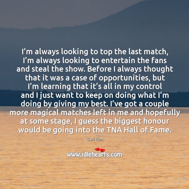 I’m always looking to top the last match, I’m always Gail Kim Picture Quote