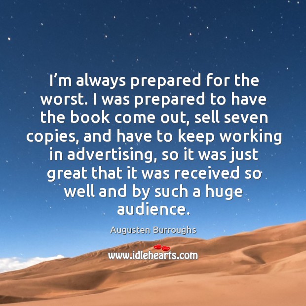 I’m always prepared for the worst. Augusten Burroughs Picture Quote