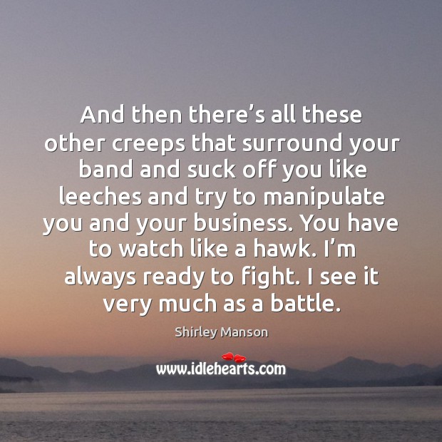 I’m always ready to fight. I see it very much as a battle. Image