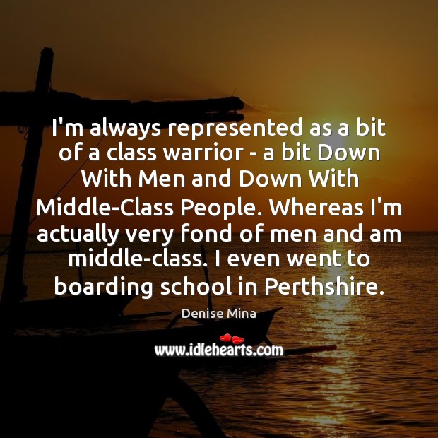 I’m always represented as a bit of a class warrior – a Denise Mina Picture Quote