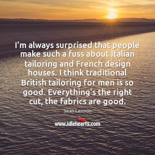I’m always surprised that people make such a fuss about Italian tailoring Design Quotes Image