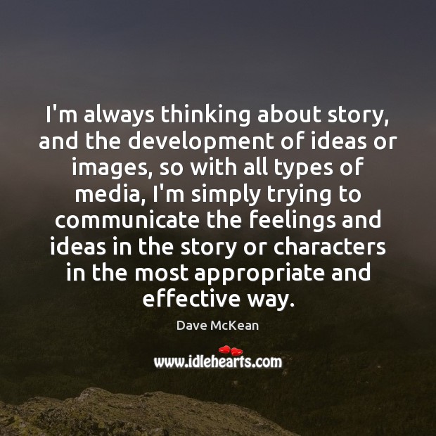 I’m always thinking about story, and the development of ideas or images, Dave McKean Picture Quote