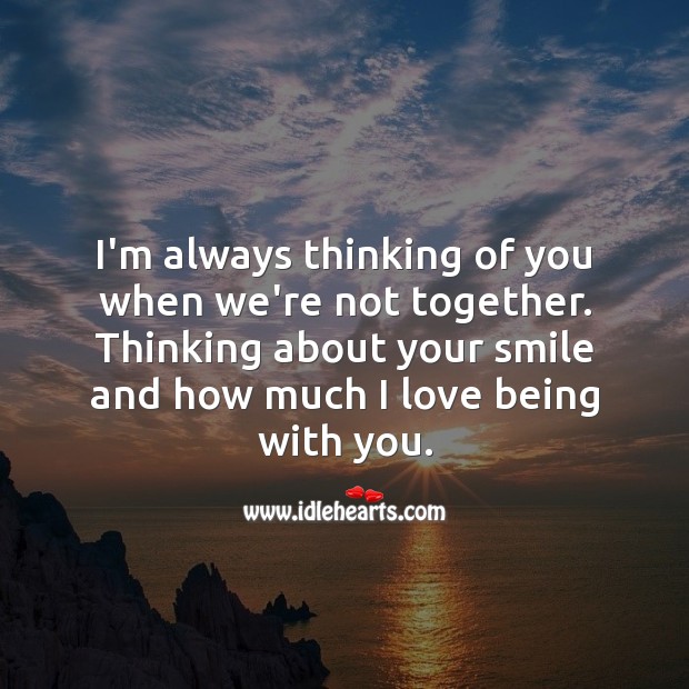 I’m always thinking of you when we’re not together. Thinking of You Quotes Image