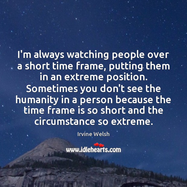 I’m always watching people over a short time frame, putting them in Image